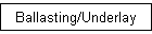 Ballasting/Underlay