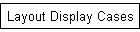 Layout Display Cases