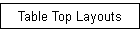 Table Top Layouts